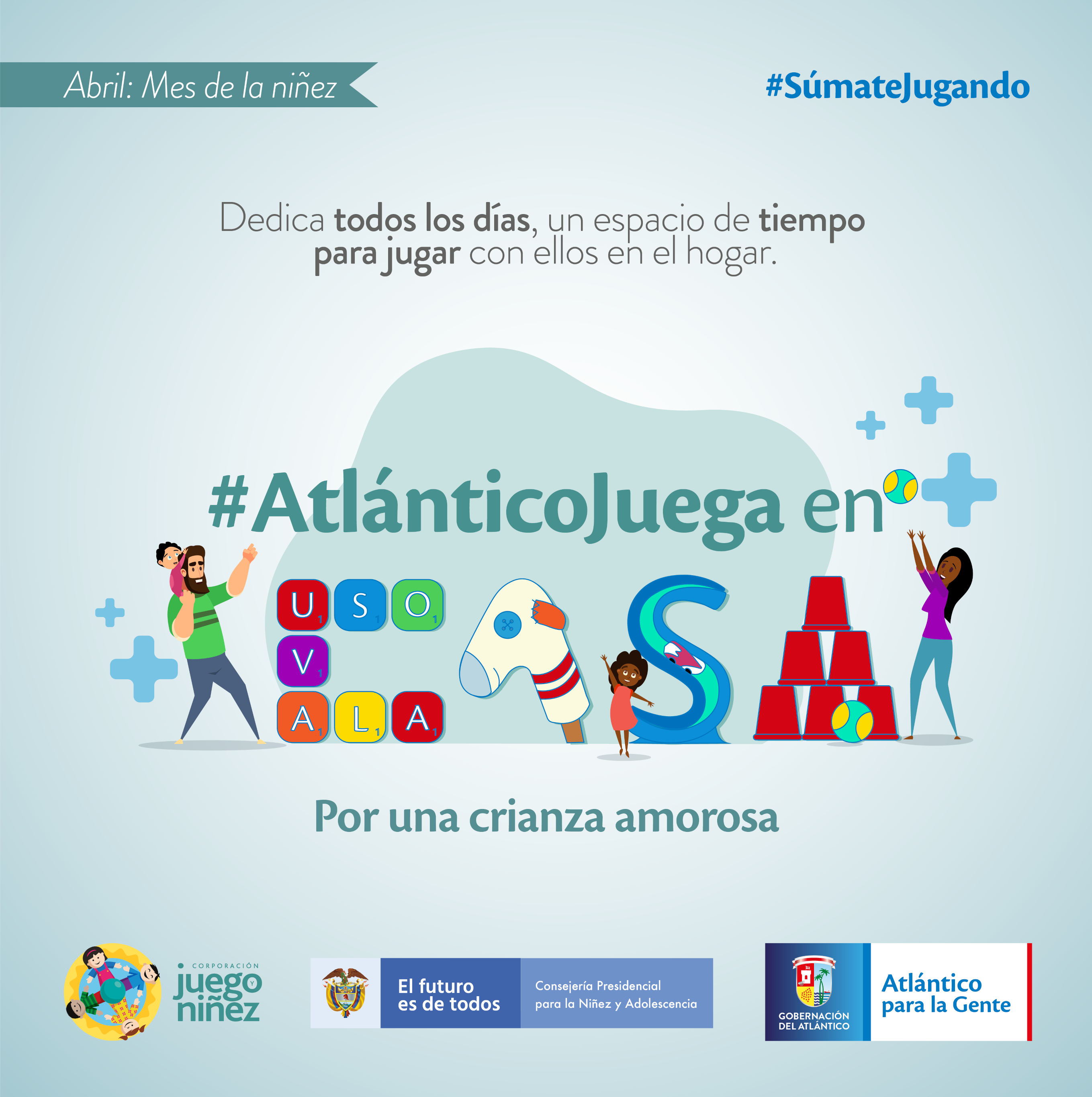 Aviso publicitario Mes de la niñez 2020, Atlántico juega en casa, por una crianza amorosa. Dedica todos los días, un espacio de tiempo para jugar con ellos en el hogar.
