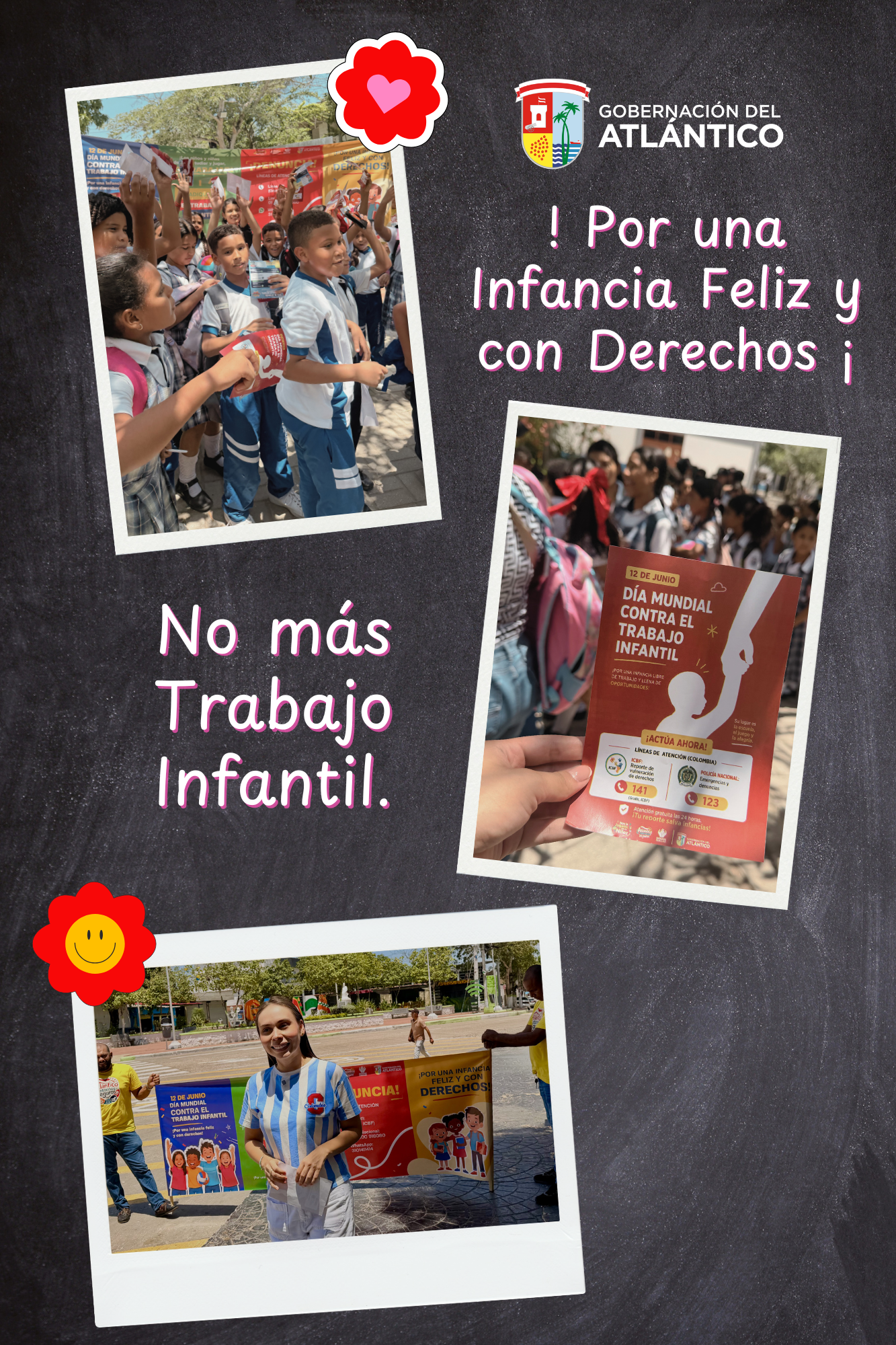 Collage de Fotos, incluye el logo de la Gobernación del Atlántico y el mensajes: "!Por una infancia feliz y con derechos¡ No más Trabajo Infantil, también se observa una funcionaria con un pendón y Niñas y Niños con pancartas y un volante alusivos al Día Mundial contra el Trabajo Infantil.